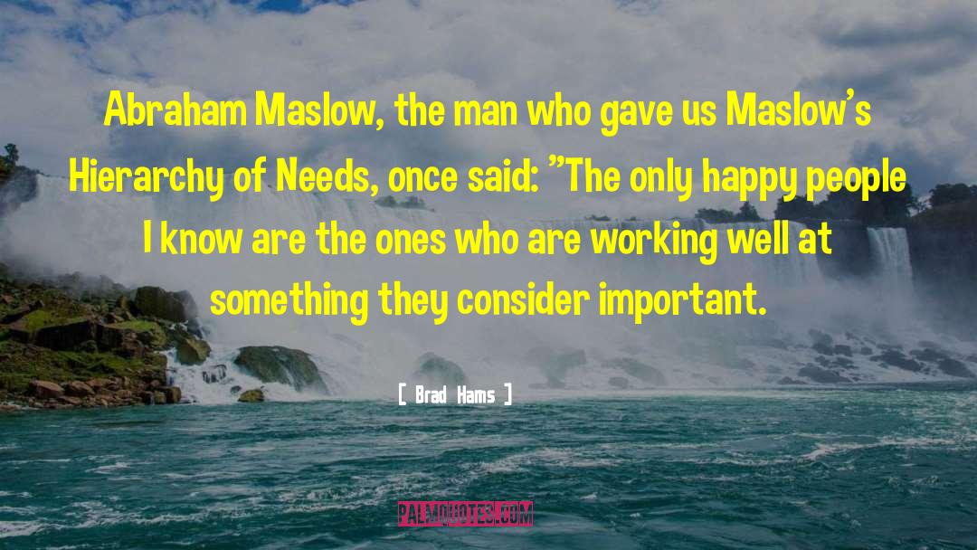 Abraham Maslow quotes by Brad Hams