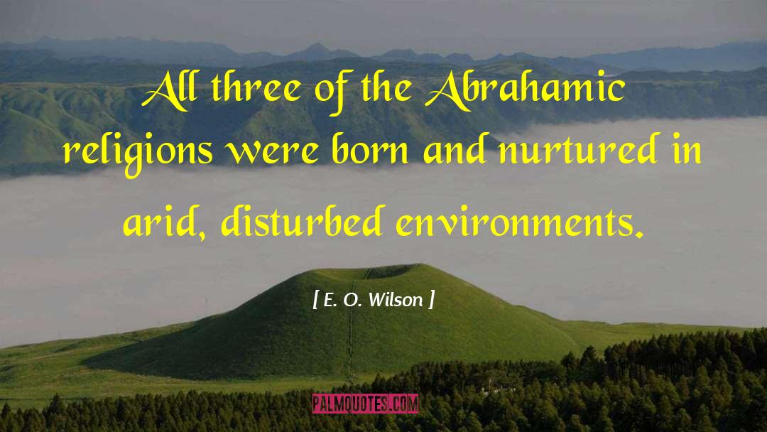 Abrahamic Religions quotes by E. O. Wilson