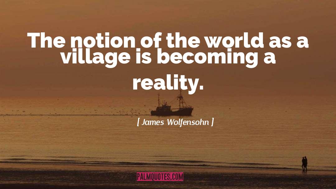 Abrupt Reality quotes by James Wolfensohn