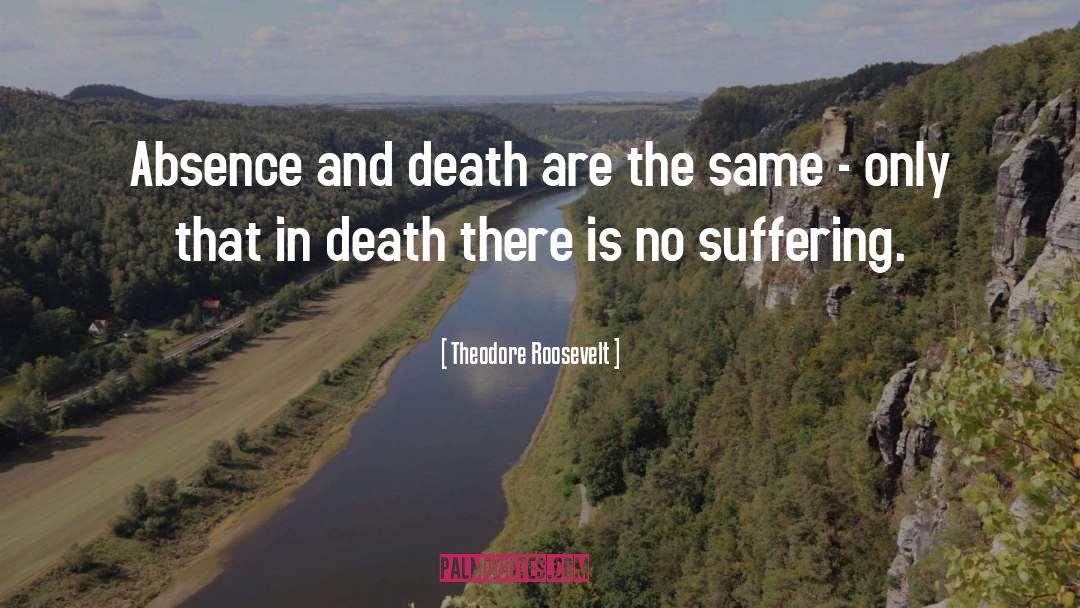 Absence Love quotes by Theodore Roosevelt