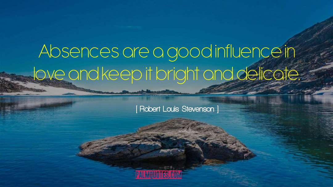 Absence Love quotes by Robert Louis Stevenson