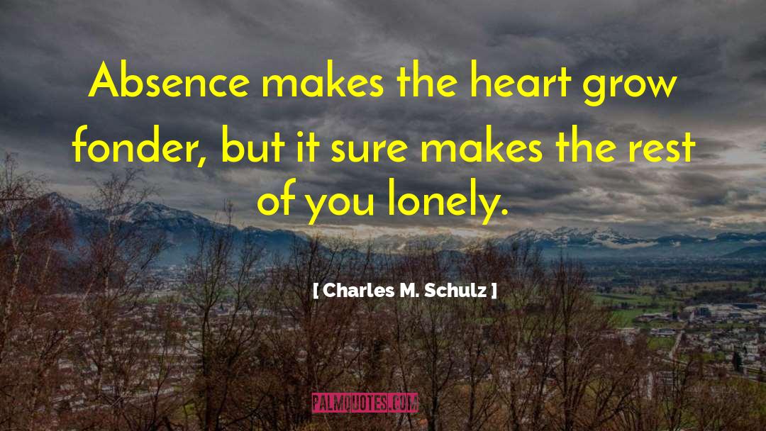 Absence Makes The Heart Grow Fonder quotes by Charles M. Schulz