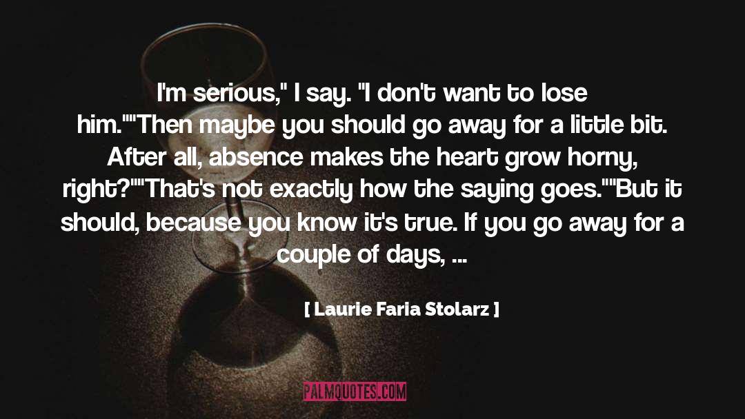 Absence Makes The Heart Grow Fonder quotes by Laurie Faria Stolarz