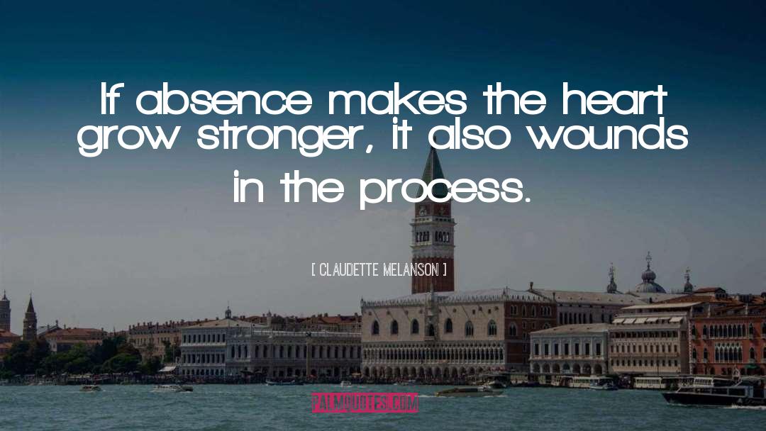 Absence Makes The Heart Grow Fonder quotes by Claudette Melanson