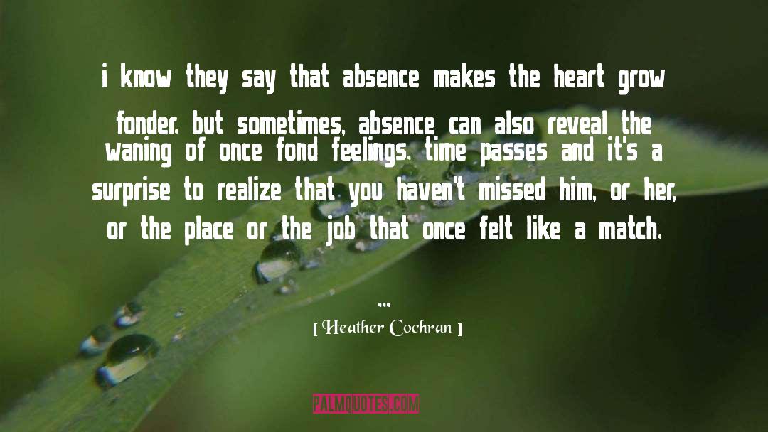 Absence Makes The Heart Grow Fonder quotes by Heather Cochran