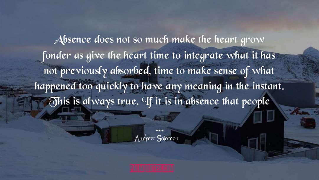 Absence Makes The Heart Grow Fonder quotes by Andrew Solomon