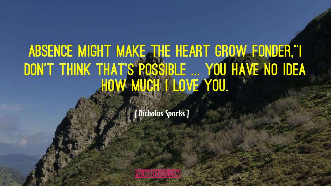 Absence Makes The Heart Grow Fonder quotes by Nicholas Sparks