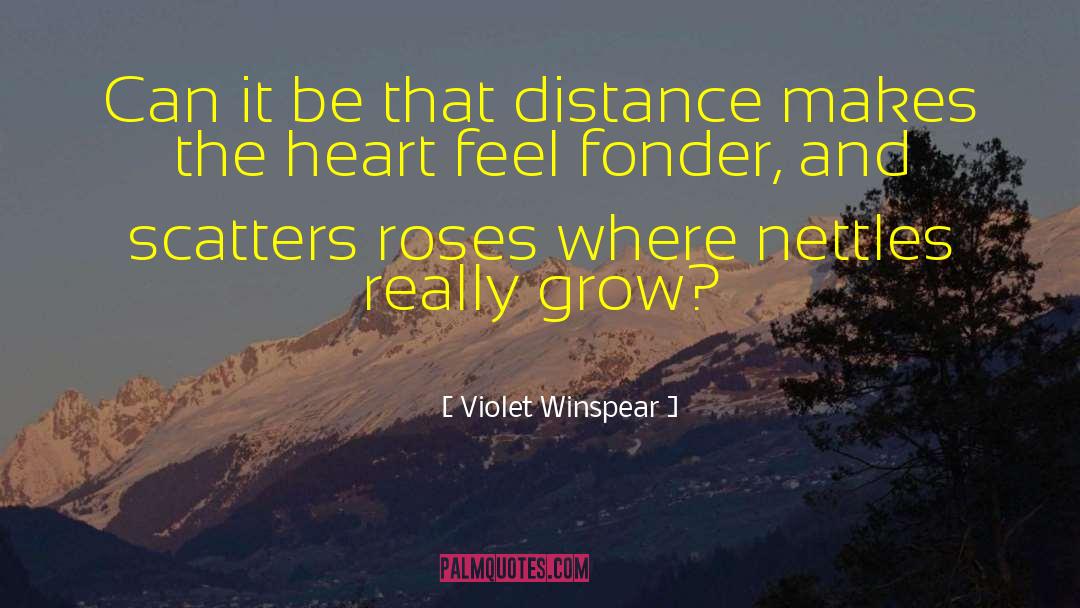 Absence Makes The Heart Grow Fonder quotes by Violet Winspear