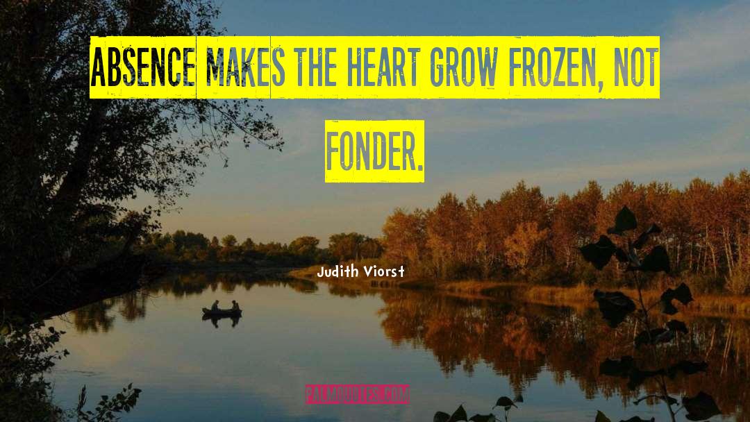 Absence Makes The Heart quotes by Judith Viorst