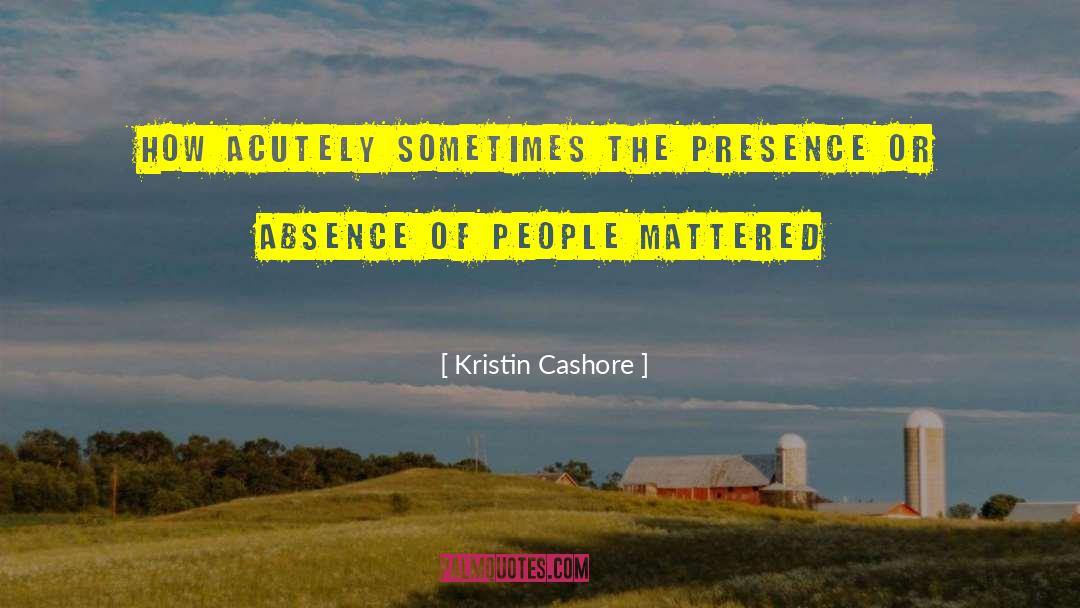 Absence Or Absences quotes by Kristin Cashore