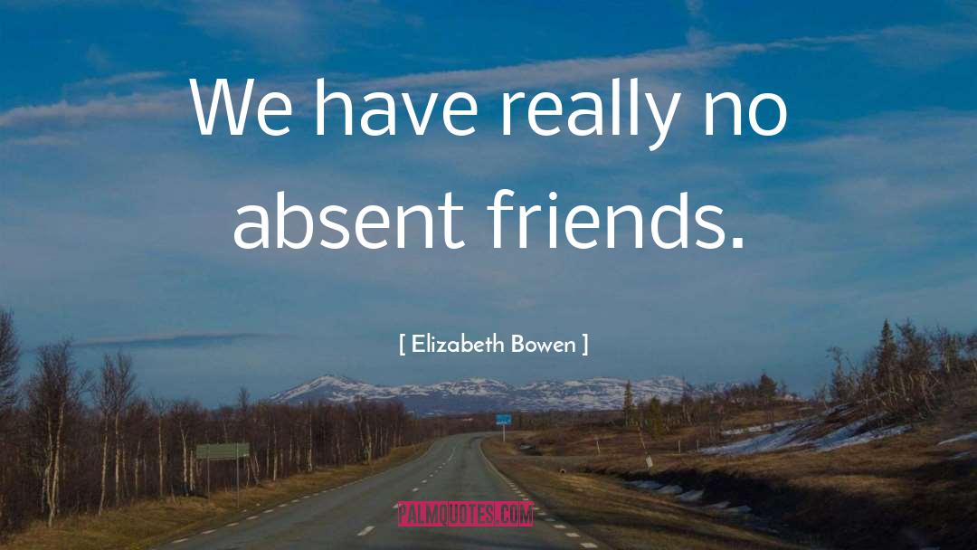 Absent Friends quotes by Elizabeth Bowen