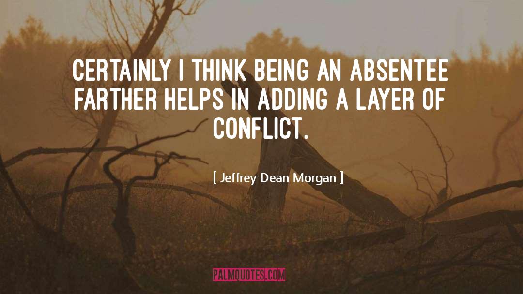 Absentee quotes by Jeffrey Dean Morgan