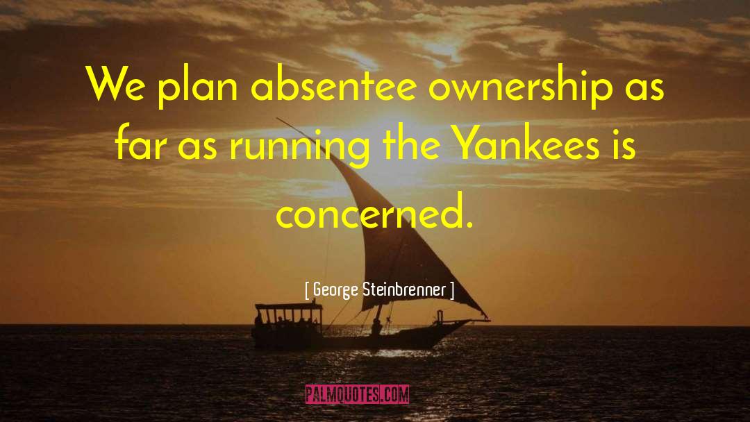 Absentee quotes by George Steinbrenner