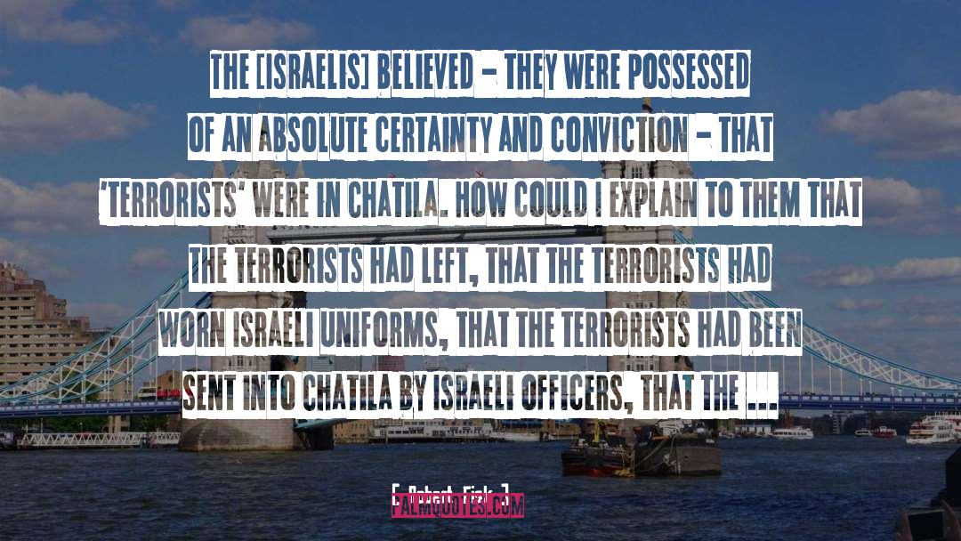 Absolute Certainty quotes by Robert Fisk