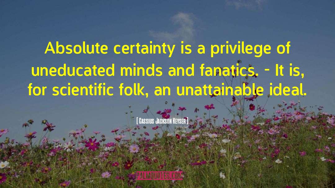 Absolute Certainty quotes by Cassius Jackson Keyser