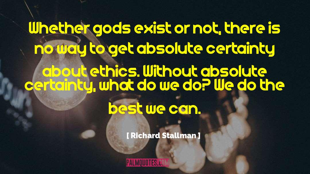 Absolute Certainty quotes by Richard Stallman