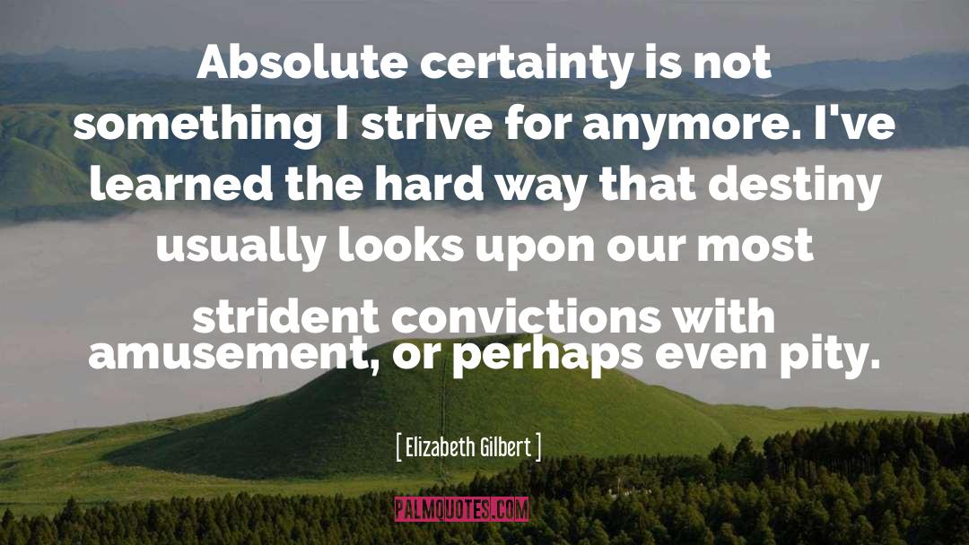 Absolute Certainty quotes by Elizabeth Gilbert