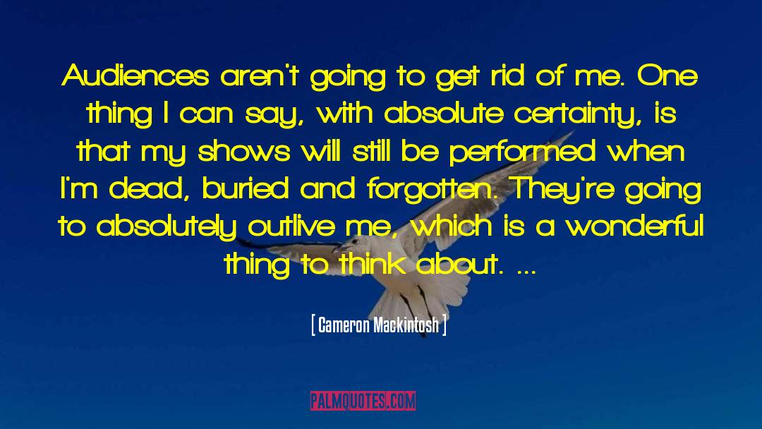 Absolute Certainty quotes by Cameron Mackintosh