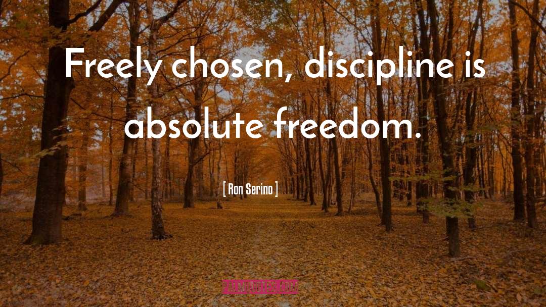 Absolute Freedom quotes by Ron Serino