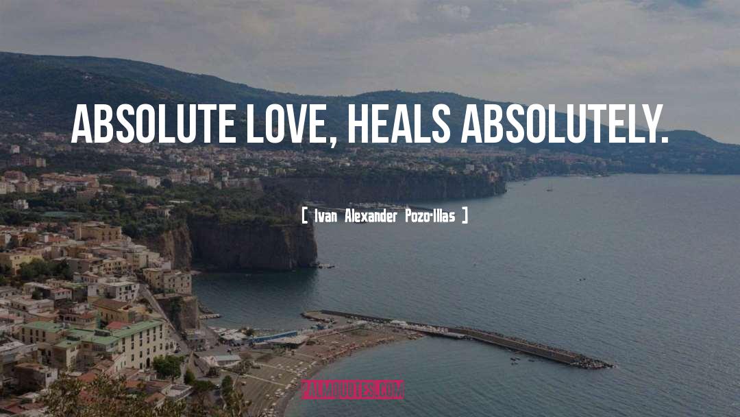 Absolute Love quotes by Ivan Alexander Pozo-Illas