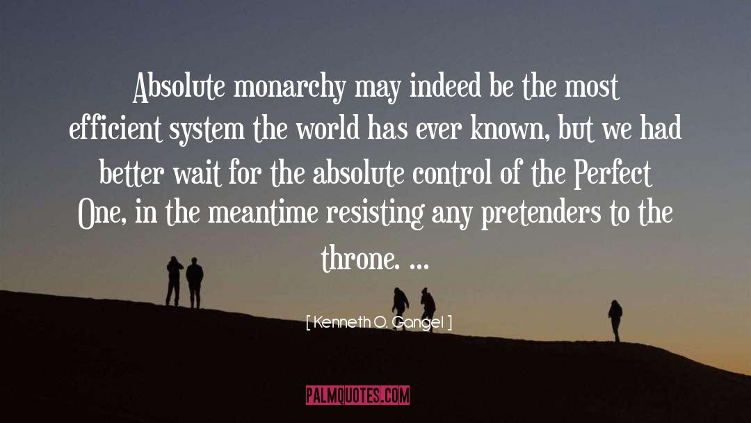 Absolute Monarchy quotes by Kenneth O. Gangel