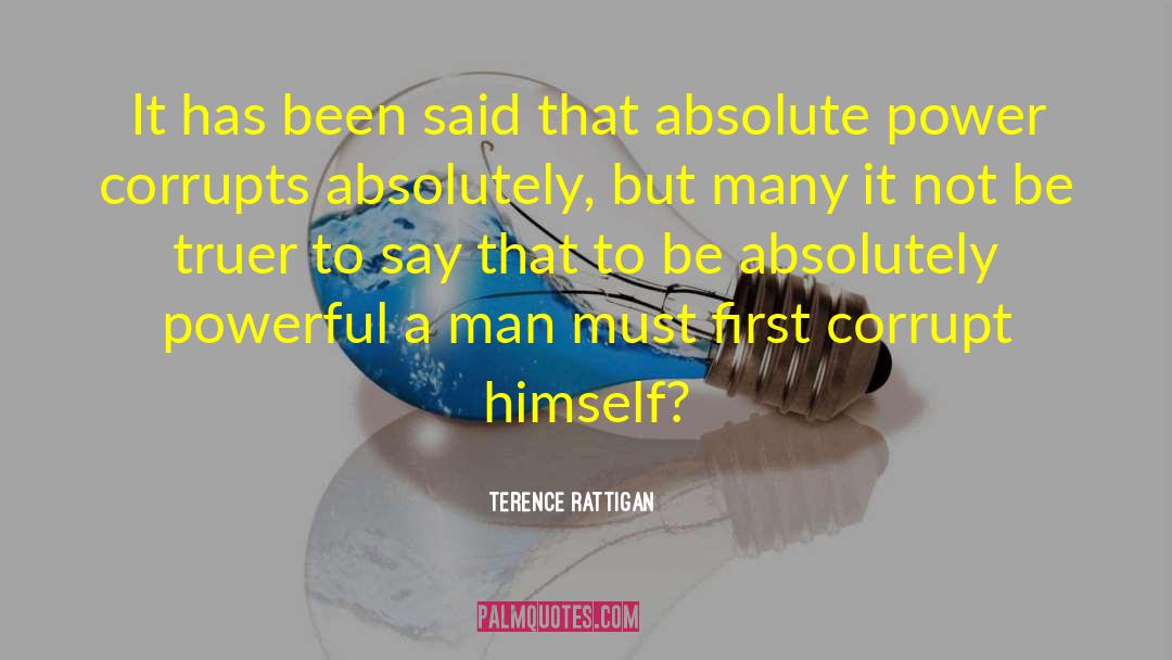 Absolute Power quotes by Terence Rattigan