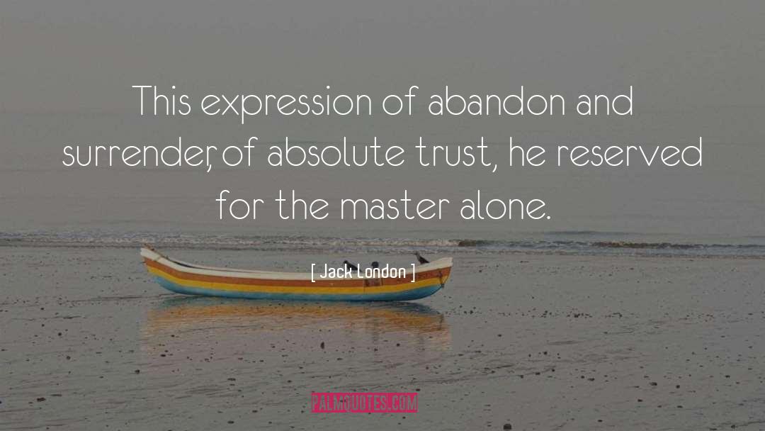 Absolute Trust quotes by Jack London