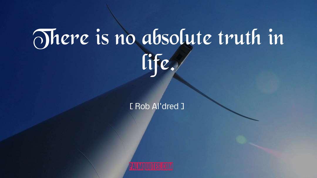 Absolute Truth quotes by Rob Al'dred