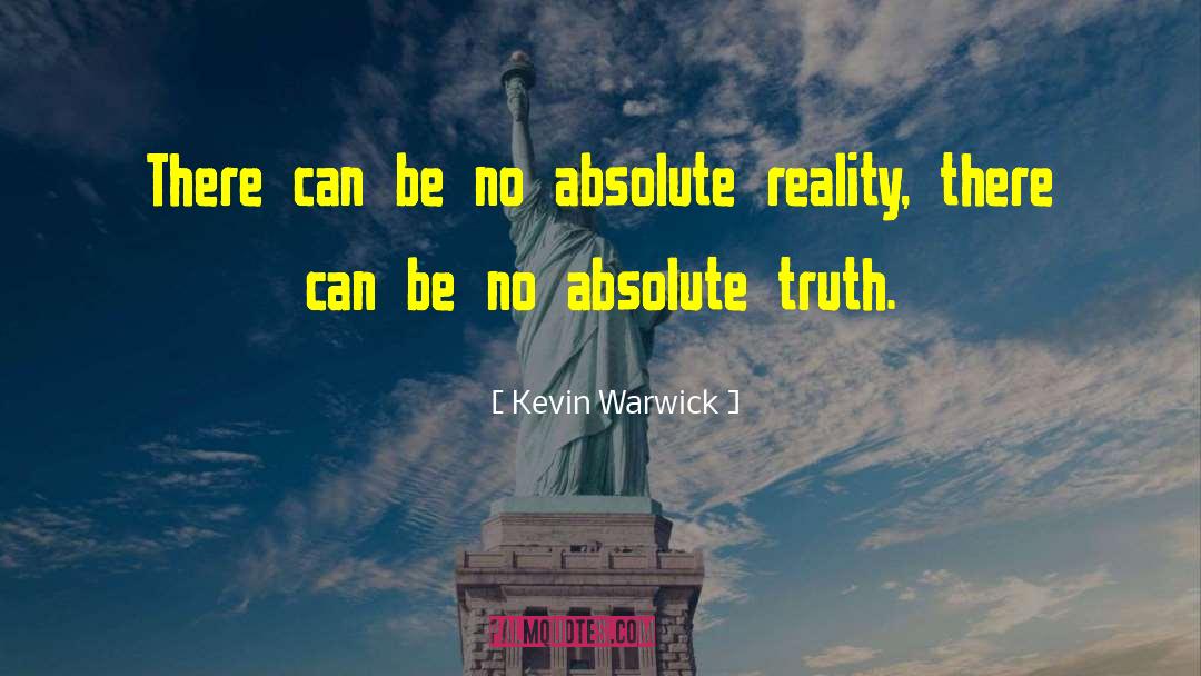 Absolute Truth quotes by Kevin Warwick