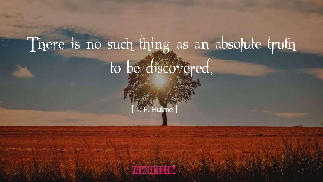 Absolute Truth quotes by T. E. Hulme