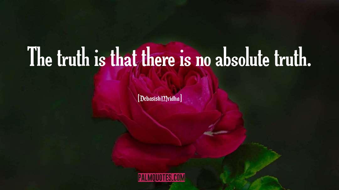 Absolute Truth quotes by Debasish Mridha