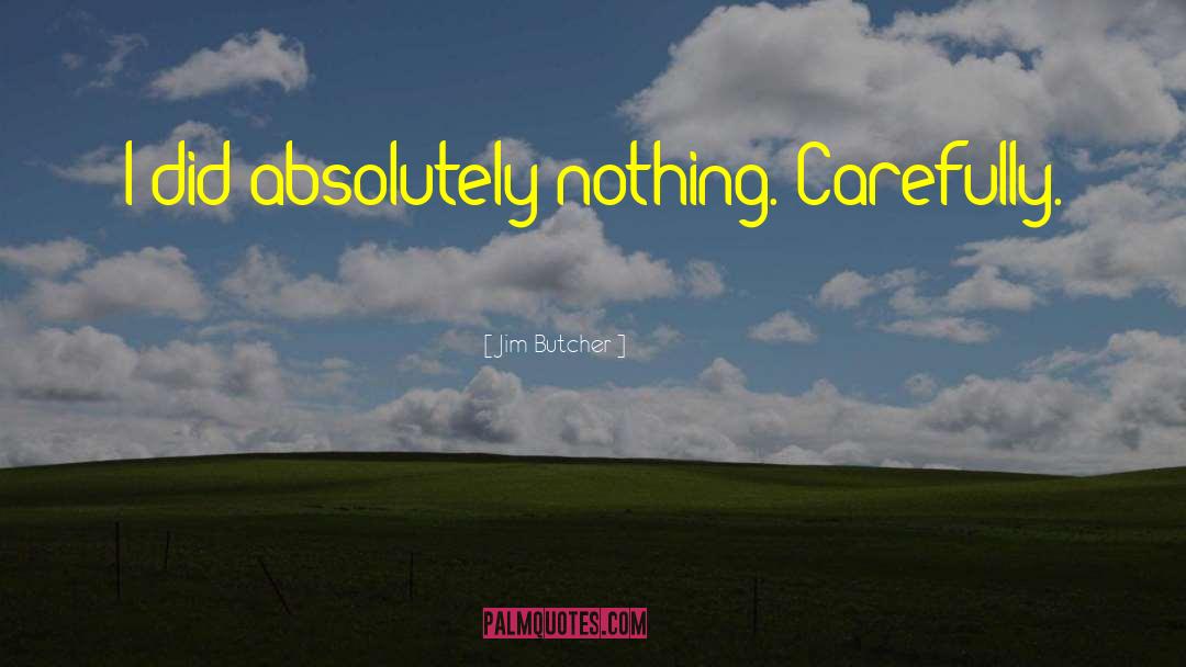 Absolutely Nothing quotes by Jim Butcher