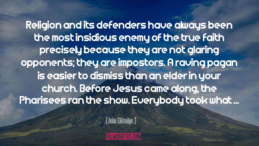Absolutists Religion quotes by John Eldredge