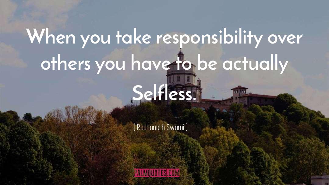 Absolves Responsibility quotes by Radhanath Swami