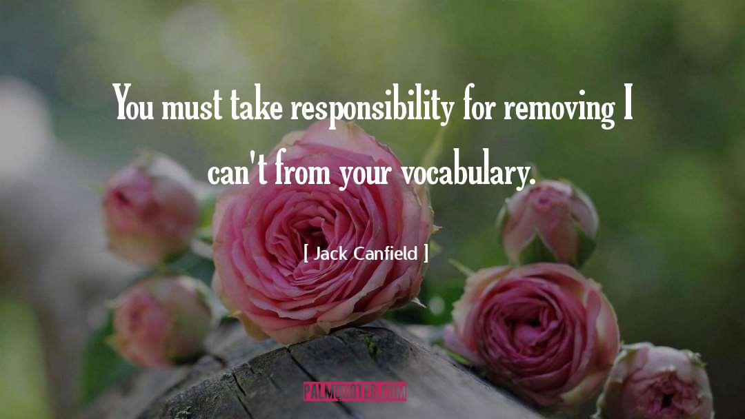 Absolves Responsibility quotes by Jack Canfield