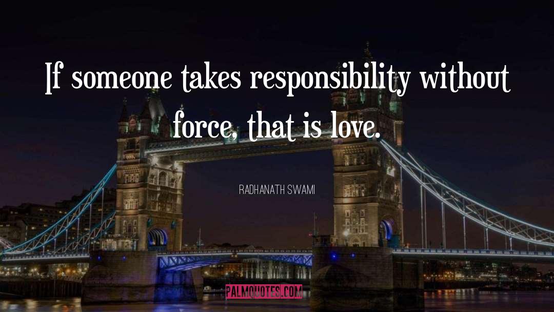 Absolves Responsibility quotes by Radhanath Swami