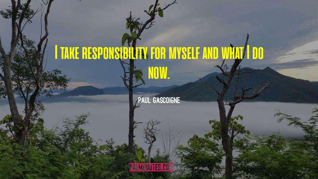 Absolves Responsibility quotes by Paul Gascoigne