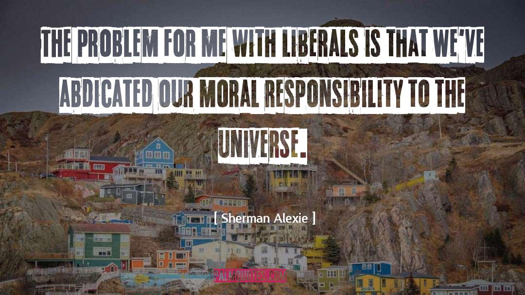 Absolves Responsibility quotes by Sherman Alexie