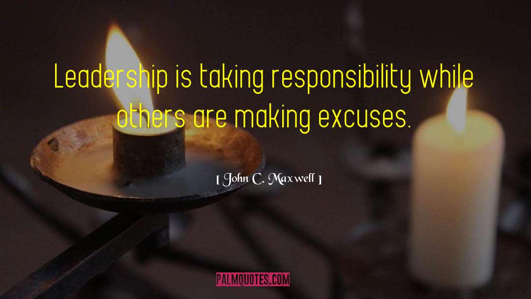 Absolves Responsibility quotes by John C. Maxwell
