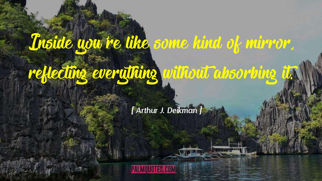 Absorbing quotes by Arthur J. Deikman