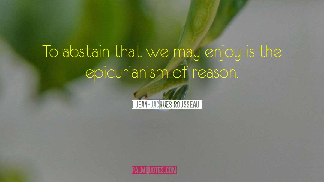 Abstain quotes by Jean-Jacques Rousseau