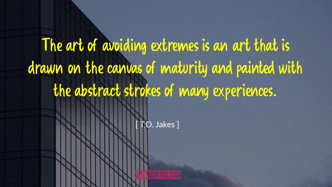 Abstract Art Of Thoughts quotes by T.D. Jakes
