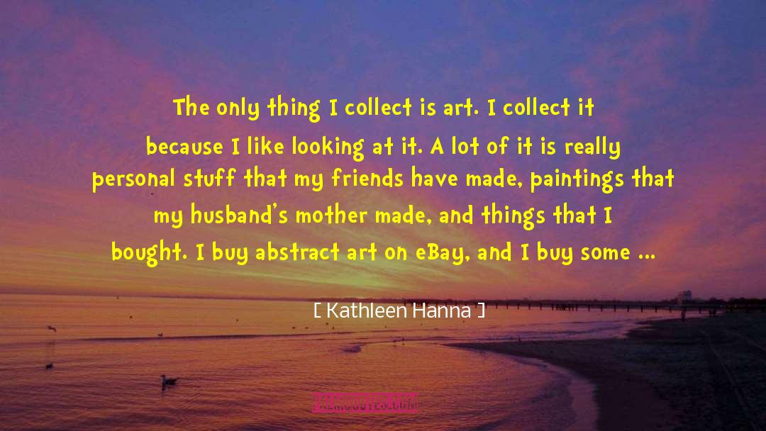 Abstract Art Of Thoughts quotes by Kathleen Hanna