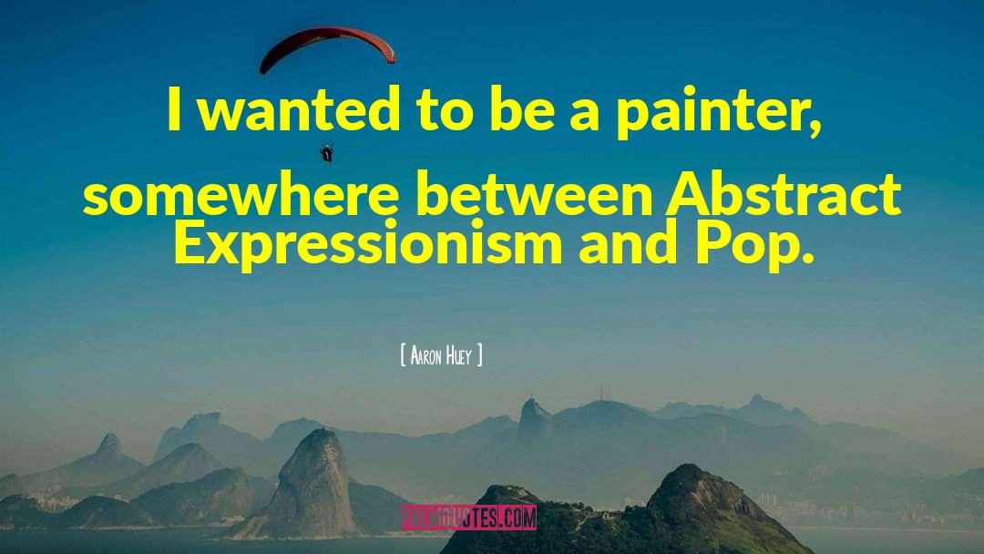 Abstract Expressionism quotes by Aaron Huey