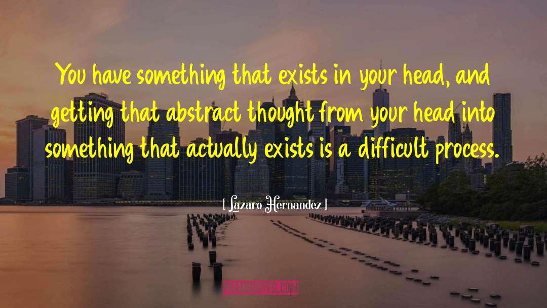 Abstract Thought quotes by Lazaro Hernandez