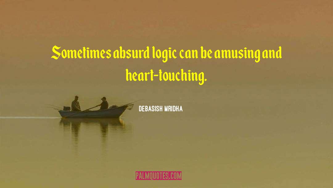 Absurd Logic quotes by Debasish Mridha