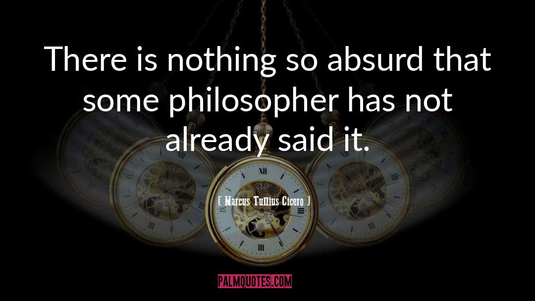 Absurd quotes by Marcus Tullius Cicero