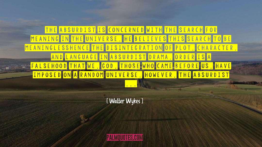 Absurdist quotes by Walter Wykes