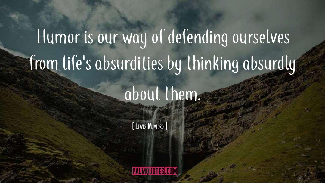 Absurdities quotes by Lewis Mumford