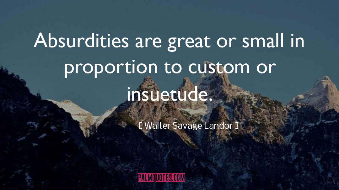 Absurdities quotes by Walter Savage Landor